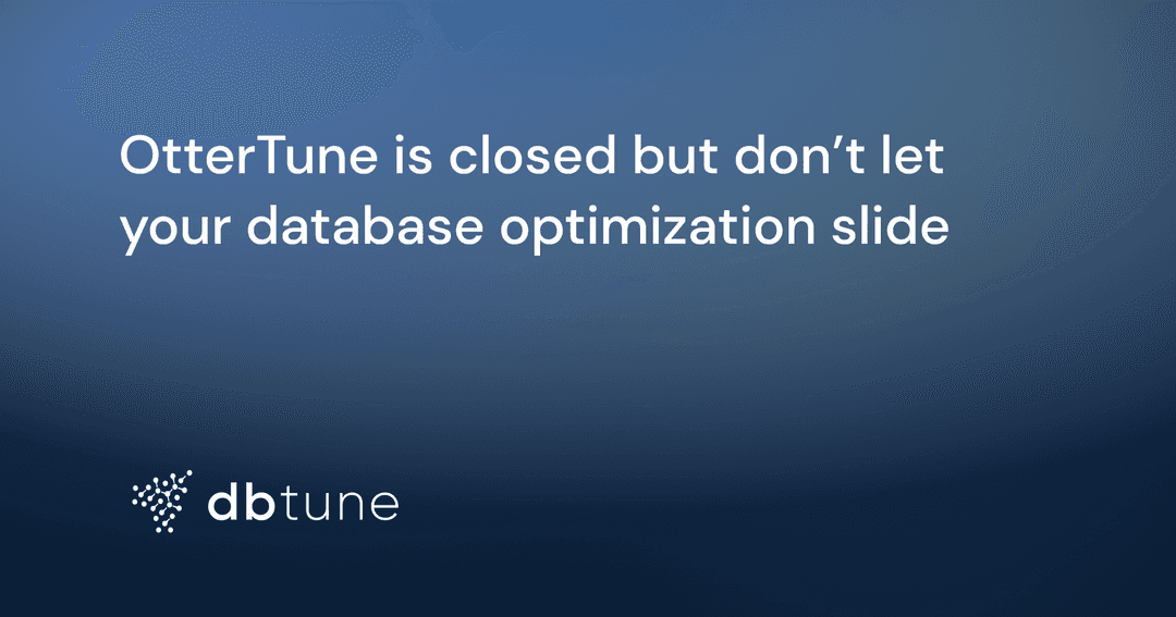 OtterTune is closed but don’t let your database optimization slide